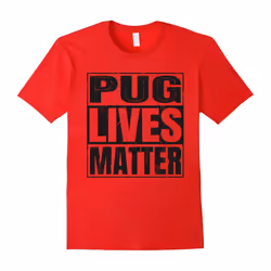 Pug Lives Matter â Funny Dog Lover Gift T-Shirt-Father's Day - S