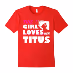 I Love TITUS T-shirt, This girl love her TITUS tshirt, i lo-Father's Day - L