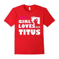 I Love TITUS T-shirt, This girl love her TITUS tshirt, i lo-Father's Day - XL