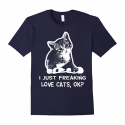 I just freaking love cats, ok.-Father's Day - XXXL