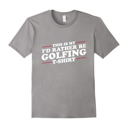 I'd Rather Be Golfing Funny T-Shirt for Golf Lovers-Father's Day - M