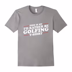 I'd Rather Be Golfing Funny T-Shirt for Golf Lovers-Father's Day - XL