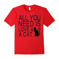 Funny Saying Cat â All You Need Is Love & A Cat-Father's Day - M
