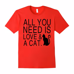 Funny Saying Cat â All You Need Is Love & A Cat-Father's Day - XXL