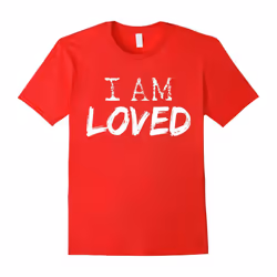 Valentine's Day Tshirt I Am Loved Women Men Kids Gifts-Father's Day - M