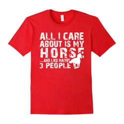 All I care about is my Horse T-Shirts For Horse Lovers-Father's Day - XXXL
