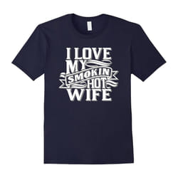 I Love My Smokin Hot Wife T-Shirt-Father's Day - L