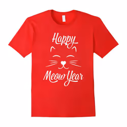 Happy New Meow Year Funny Cat Dog Hamster Lover T-Shirt Gift-Father's Day - XXL