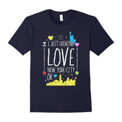 I Just Freaking Love New York City Ok T-Shirt New York Lover-Father's Day - XXL