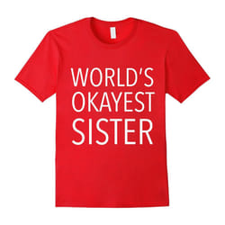 World's Okayest Sister | Funny, Joke, Family-Father's Day - XXL