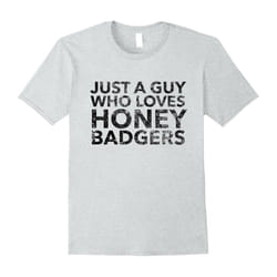 Just a Guy Who Loves Honey Badgers Shirt-Father's Day - M
