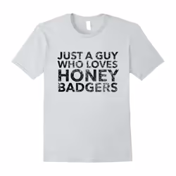 Just a Guy Who Loves Honey Badgers Shirt-Father's Day - L