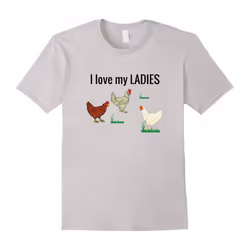 Chicken t shirt for chicken farmers â I Love My Ladies-Father's Day - M