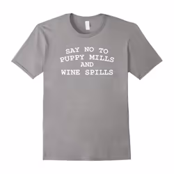 Say No To Puppy Mills and Wine Spills T-Shirt Dog Wine Lover-Father's Day - XXL