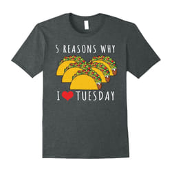 Taco Tuesday Shirt â 5 Reasons Why I Love Tuesday-Father's Day - M