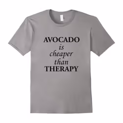 Funny Therapy Lover Quotes Gift, Avocado Is Cheaper T-Shirt-Father's Day - M