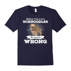 Either You Love Schnoodles Or You're Wrong Small Dog Shirt-Father's Day - XXL