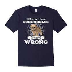 Either You Love Schnoodles Or You're Wrong Small Dog Shirt-Father's Day - XXL