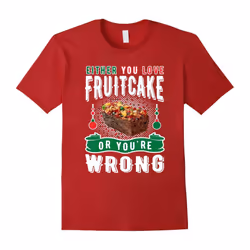Either You Love Fruitcake Or You're Wrong Christmas Shirt-Father's Day - S