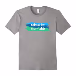 Raised by Mermaids Magical Creatures Beach Water Life Love-Father's Day - M