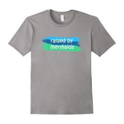 Raised by Mermaids Magical Creatures Beach Water Life Love-Father's Day - M