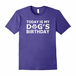 Today's My Dog's Birthday Love Dogs T-Shirt Funny Quote-Father's Day - M