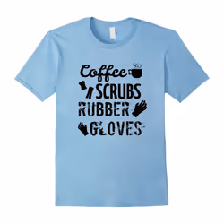Funny Nursing Shirts Coffee, Scrubs, Rubber Gloves Nurse Tee-Father's Day - S