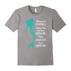 Always Be a Mermaid T-Shirt by Cute Mermaid Tees and Gifts-Father's Day - XXL