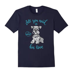 MINIATURE SCHNAUZER All You Need Is Love T-shirt-Father's Day - M
