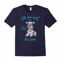 MINIATURE SCHNAUZER All You Need Is Love T-shirt-Father's Day - L
