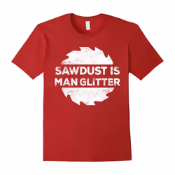 Sawdust Is Man Glitter T-Shirt Woodworking Father's Day Gift-Father's Day - XXXL