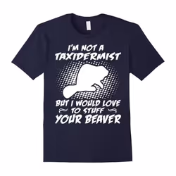 I Would Love To Stuff Your Beaver T-Shirt-Father's Day - L