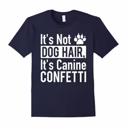 It's Canine Confetti Not Dog HairT-shirt Love For Dogs-Father's Day - XL