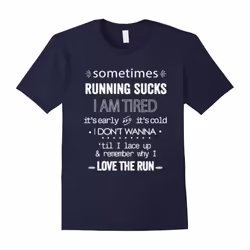 Sometimes Running Sucks I Am Tired I Love The Run T-Shirt-Father's Day - XXL