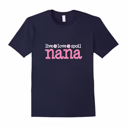 Cool Nana T-shirt âLive Love Spoil Nanaâ-Father's Day - XXL