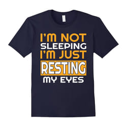 I'm Not Sleeping, I'm Just Resting My Eyes Funny Dad T-Shirt-Father's Day - M