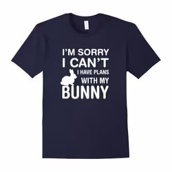 Sorry I Can't I Have Plans With My Bunny: Pet Lover T-Shirt-Father's Day - XXL