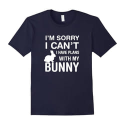 Sorry I Can't I Have Plans With My Bunny: Pet Lover T-Shirt-Father's Day - XXXL