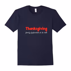 Thanksgiving T Shirt: Thanksgiving: Family Dysfunction At It-Father's Day - XXL