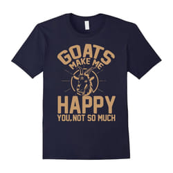 Goats Make Me Happy You Not So Much Tshirt â Goat Lover Gift-Father's Day - XL