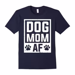 Dog Mom AF T-shirt, Funny Dog Lover T-shirt for Women-Father's Day - XL