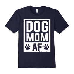 Dog Mom AF T-shirt, Funny Dog Lover T-shirt for Women-Father's Day - XL