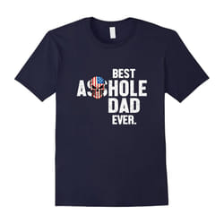 Best Asshole Dad Ever Funny T-Shirt-Father's Day - L