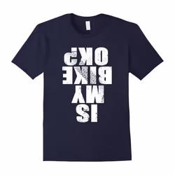 Is My Bike Ok T-Shirt for Bikers CyFather's Daying Lover BicyFather's Daye Shirt-Father's Day - XXL