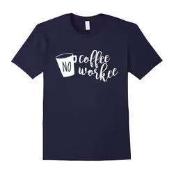 No Coffee No Workee Shirt, Funny Gift for Coffee Lover-Father's Day - XXXL