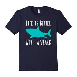 Life Is Better With A Shark, Cool T-Shirt For Shark Lovers-Father's Day - L