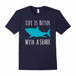 Life Is Better With A Shark, Cool T-Shirt For Shark Lovers-Father's Day - XXL
