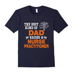 The Best Dad Raises A Nurse Practitioner Gifts,Nurse T-Shirt-Father's Day - XXL