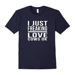I just freaking love cows OK best farming funny t-shirt-Father's Day - XXXL