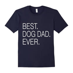 BEST DOG DAD EVER shirt â Fathers Day Gift 2016-Father's Day - XL